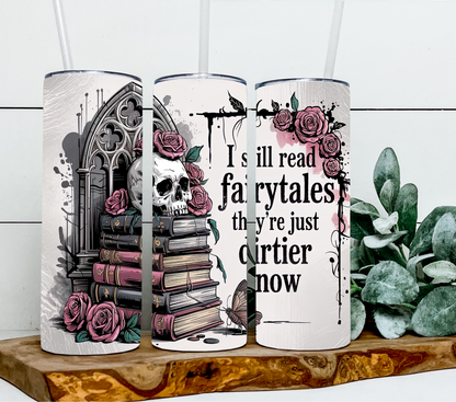 I still read fairytales they're just dirtier now