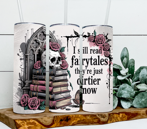 I still read fairytales they're just dirtier now