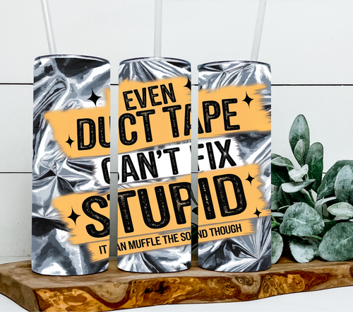 Even duct tape can't fix stupid
