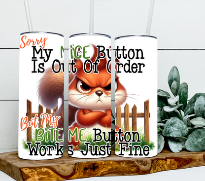 Sorry my nice button out of order but my bite me button works just fine