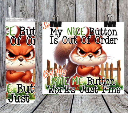 Sorry my nice button out of order but my bite me button works just fine