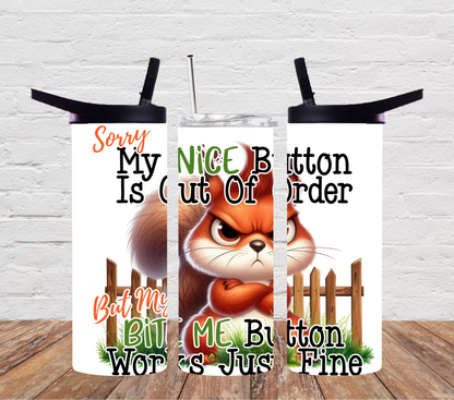 Sorry my nice button out of order but my bite me button works just fine